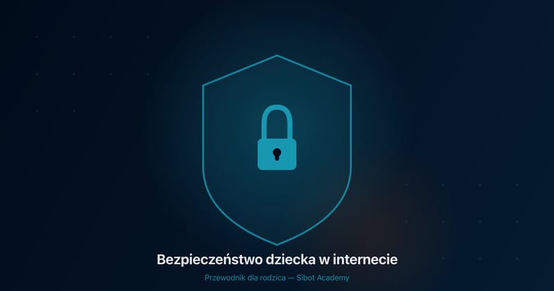 Bezpieczeństwo dziecka w internecie — przewodnik dla rodzica